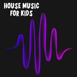 Album cover of House Music For Kids