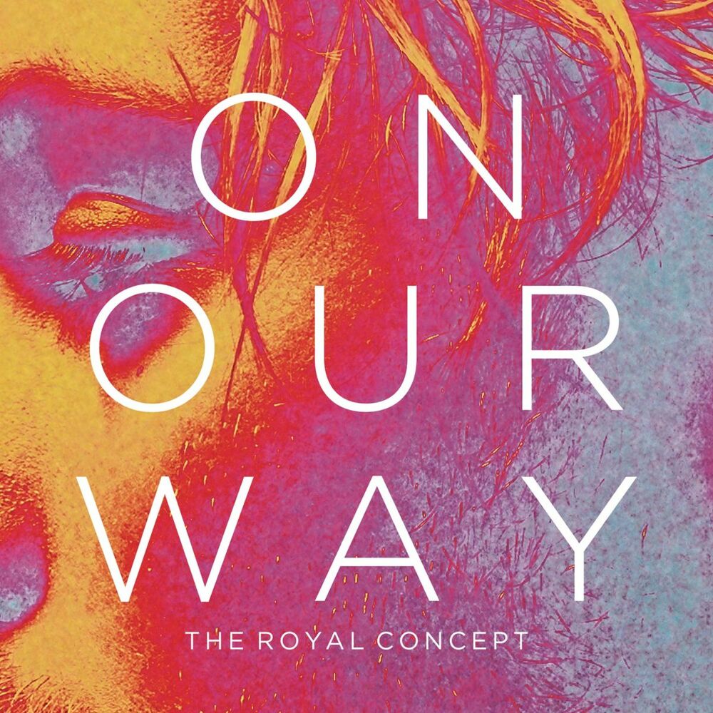 We are on our way. On our way the Royal Concept. On our way Home. The Royal Concept. Royal обложка.