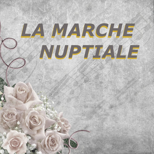 La Marche Nuptiale La Marche Nuptiale Deezer
