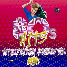 Album cover of 80's Hits - Totally Bitchin' Album of the 1980s