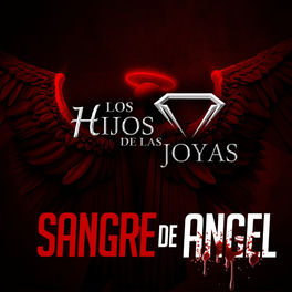 Los Hijos De Las Joyas Sangre De Angel Lyrics And Songs Deezer Los Hijos De Las Joyas Sangre De Angel Lyrics And Songs Deezer