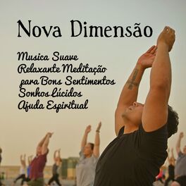 Album cover of Nova Dimensão - Musica Suave Relaxante Meditação Maestro para Bons Sentimentos Sonhos Lúcidos Ajuda Espiritual com Sons da Naturez