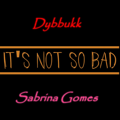 Dybbukk It s Not So Bad Listen With Lyrics Deezer dybbukk-it-s-not-so-bad-listen-with-lyrics-deezer
