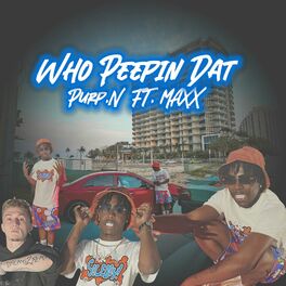 Album cover of Who Peepin Dat (feat. MAXX)