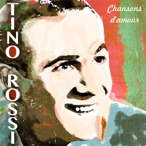 Tino Rossi : Chansons d&#39;amour - Musique en streaming - À écouter sur Deezer
