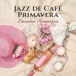 Album cover of Jazz de Café Primavera: Encontro Romântico, Piquenique, Conversa Longa Sobre Jazz e Caminhada no Parque, Jazz Silencioso ao ar Liv