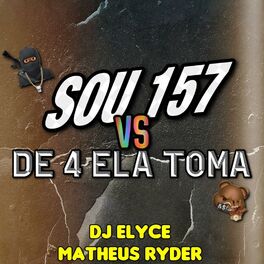 Album cover of SOU 157 VS DE 4 ELA TOMA (feat. DJ Elyce)