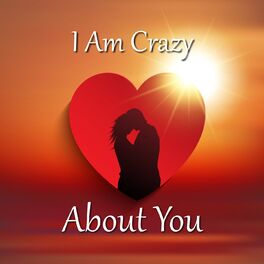 Album cover of I Am Crazy About You