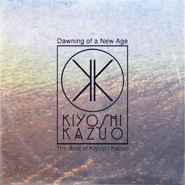 Album cover of Dawning of a New Age: The Best of Kiyoshi Kazuo