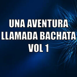 Album cover of Una Aventura Llamada Bachata Vol 1