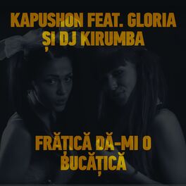 Album cover of Fratica Da-Mi O Bucatica (feat. Gloria & DJ Kirumba)