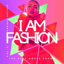 Album cover of I Am Fashion (The Deep-House Shows), Vol. 3
