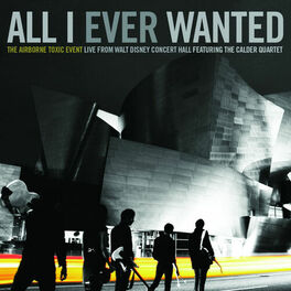 Album cover of All I Ever Wanted: The Airborne Toxic Event - Live From Walt Disney Concert Hall featuring The Calder Quartet