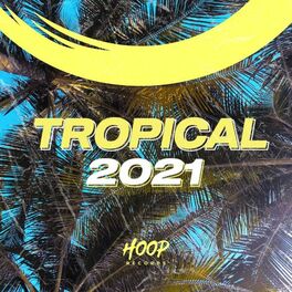 Album cover of Tropical 2021: The Best Music for Your Holiday by Hoop Records
