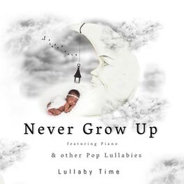Album cover of Never Grow up ~ and Other Pop Lullabies Piano (Featuring Piano)