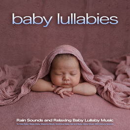 Baby Lullaby Academy Baby Lullabies Rain Sounds And Relaxing Baby Lullaby Music To Help Baby Sleep Baby Sleeping Music Soothing Sleep Aid And Baby S Lyrics And Songs Deezer