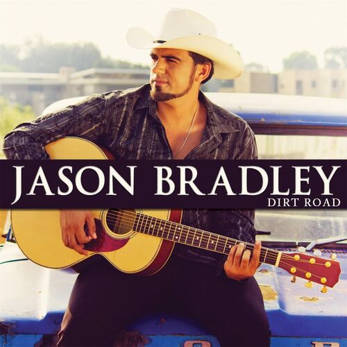Jason Bradley - Dirt Road: lyrics and songs