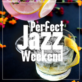 Album cover of Perfect Jazz Weekend: Fresh Instrumental Collection of Jazz, Morning Chill & Night Flows
