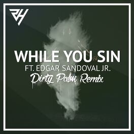 Album cover of While You Sin (feat. Edgar Sandoval Jr) - Dirty Palm Remix
