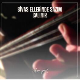 Album cover of Sivas Ellerinde Sazım Çalınır