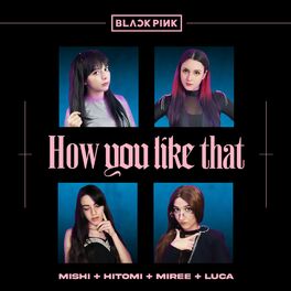 Hitomi Flor How You Like That Blackpink Cover En Espanol Lyrics And Songs Deezer