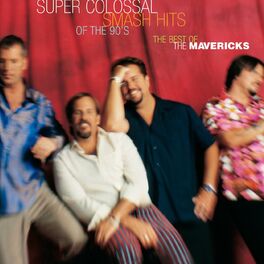 Album cover of Super Colossal Smash Hits Of The 90's: Best Of The Mavericks