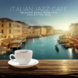 Album cover of Italian Jazz Cafe: Relaxing Bossa Nova Jazz Collection 2022, Jazz for Traveling, Summer Chillout Jazz