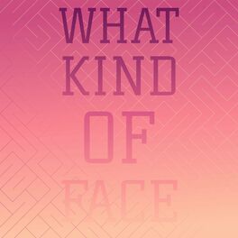 Album cover of What Kind Of Face