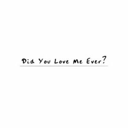 Album cover of Did You Love Me Ever?