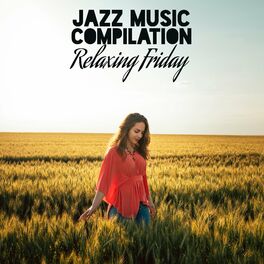 Album cover of Jazz Music Compilation: Relaxing Friday Afternoon After Work, Total Rest After Long Day