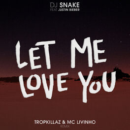 Album cover of Let Me Love You (Tropkillaz & Mc Livinho Remix)
