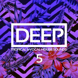 Album cover of Deep, Vol. 5: Tropical & Vocal House Sounds