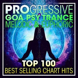 Album cover of Progressive Goa Psy Trance Melodic & Euphoric Top 100 Best Selling Chart Hits + DJ Mix