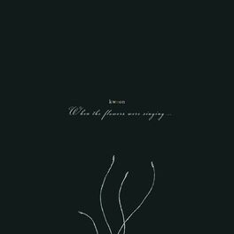 Album cover of When the Flowers Were Singing