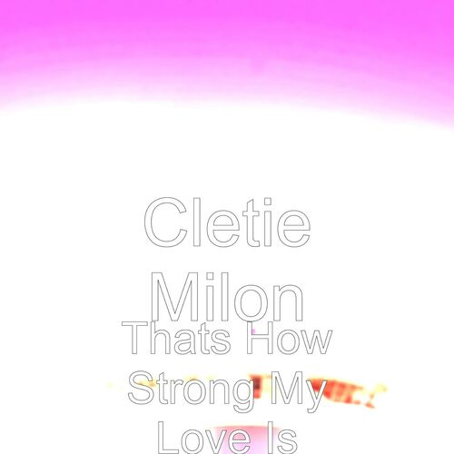 Cletie Milon - Thats How Strong My Love Is: listen with lyrics