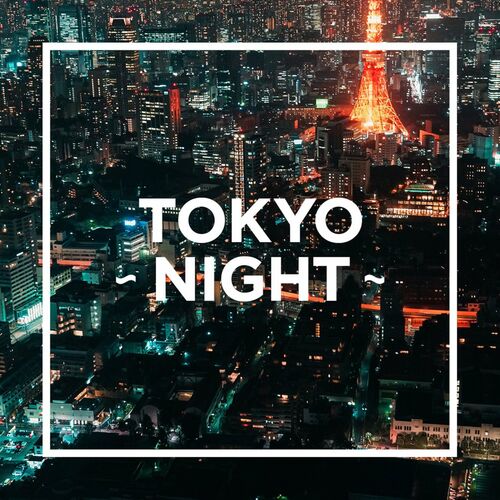 Various Artists Tokyo Night Lyrics And Songs Deezer