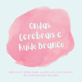 Album cover of Ondas Cerebrais e Ruído Branco: Música e Sons para Ajudá-lo a Estudar e se Concentrar Melhor
