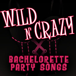 Album cover of Wild N' Crazy Bachelorette Party Songs