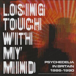 Album cover of Losing Touch With My Mind: Psychedelia In Britain 1986-1990