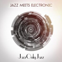 Album cover of Jazz Only Jazz: Jazz Meets Electronic