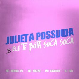 Album cover of Julieta Possuida Vs Ele Te Bota Soca Soca