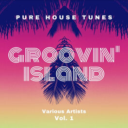 Album cover of Groovin' Island (Pure House Tunes), Vol. 1