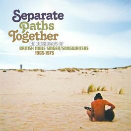 Album cover of Separate Paths Together: An Anthology Of British Male Singer / Songwriters 1965-1975