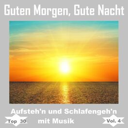 Album cover of Top 30: Guten Morgen, gute Nacht - Aufsteh'n und schlafengeh'n mit Musik, Vol. 4