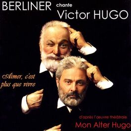 Album cover of Berliner chante Victor Hugo / Mon alter Hugo / Aimer c'est plus que vivre (D'après l'oeuvre théâtrale de Victor Hugo)