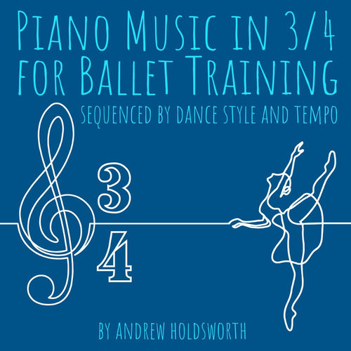 Andrew Holdsworth Piano Music in 3/4 for Ballet Training Sequenced