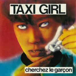 Taxi Girl: albums, songs, playlists | Listen on Deezer