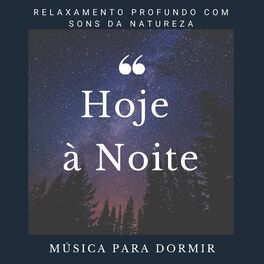 Album cover of Hoje à Noite - Música para Dormir, Relaxamento Profundo com Sons da Natureza (Chuva, Água, Voz da Floresta)