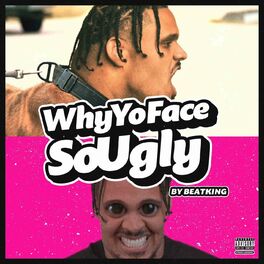 Album cover of Why Yo Face So Ugly