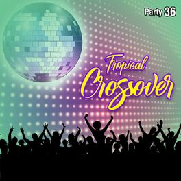 Album cover of Tropical Crossover Party, Vol. 36